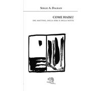Come haiku. Del mattino, della sera e della notte (Agape)