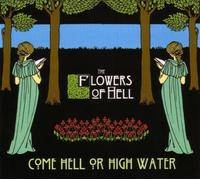 Come Hell Or High Water by Flowers Of Hell