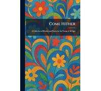 Come Hither: A Collection of Rhymes and Poems for the Young of All Ages
