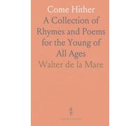 Come Hither: A Collection of Rhymes and Poems for the Young of All Ages
