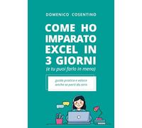 Come ho imparato Excel in 3 giorni (e tu puoi farlo in meno): La guida pratica per imparare Excel senza stress, senza corsi costosi e con risultati immediati.