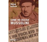 Come ho ucciso Mussolini (Fuori collana)