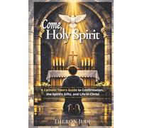 Come, Holy Spirit: A Catholic Teen’s Guide to Confirmation, the Spirit’s Gifts, and Life in Christ