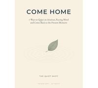 Come Home: 7 Ways to Quiet an Anxious, Racing Mind and Come Back to the Present Moment (ACT Workbooks)