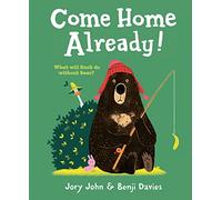 Come Home Already!: A Hilarious Children's Picture Book About Best Friends and Big Adventures