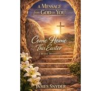 Come Home This Easter: A Message from God to You - A 40-Day Devotional of Surrender, Mercy, and New Life