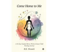 Come Home to Me: A 45-Day Guided Mirror Work and Inner-Child Healing Journey