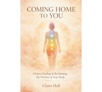Come Home to You: A compassionate guide to chakras, safety, and gentle healing