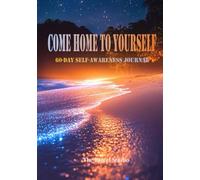 Come Home To Yourself: 60-Day Self-Awareness Journal | daily Prompts | weekly Reflection | 7" x 10"
