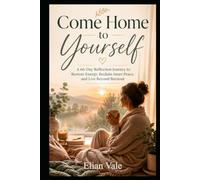 Come Home to Yourself: A 66-Day Reflection Journey to Restore Energy, Reclaim Inner Peace, and Live Beyond Burnout
