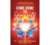 Come Home to Yourself: A Woman's Guide to Creating a Joy-Filled Life through Self-Love