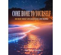 Come Home ToYourself: 60-Day Self-Awareness Journal | daily Prompts | weekly Reflection | 7.5" x 9.25"