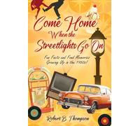 Come Home When the Streetlights Go On: Fun Facts and Fond Memories Growing Up In the 1950s!