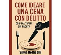 Come ideare una cena con delitto: con una trama già pronta per l'uso