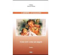 Come ieri: come un angelo: Poesie (La poesia è più viva che mai)