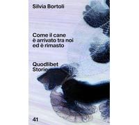 Come il cane è arrivato tra noi ed è rimasto (Quodlibet Storie)