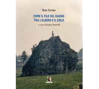 Come il filo del ragno tra l'albero e il cielo. Fotografie e poesie di Remo Capone. Ediz. illustrata