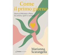 Come il primo giorno. Storia di Michele e Piera tra amore, sport e coraggio
