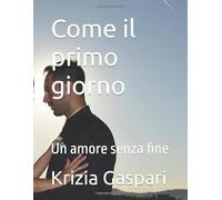 Come il primo giorno: Un amore senza fine