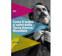 Come il teatro ci salvò dalla Terza guerra mondiale (I testi)