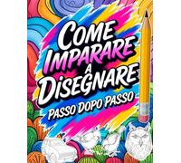 Come Imparare a Disegnare Passo Dopo Passo: Libro di Disegno Passo Dopo Passo per Principianti con 50 Disegni Guidati | Quaderno di Esercizi in ... per Bambini dai 10 Anni, Adolescenti e Adulti
