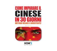 COME IMPARARE IL CINESE IN 30 GIORNI: Metodo Veloce e Divertente!