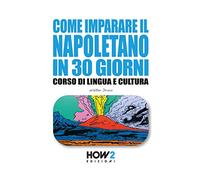 COME IMPARARE IL NAPOLETANO IN 30 GIORNI: Corso di Lingua e Cultura: 142 (HOW2 Edizioni)