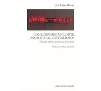 Come imporre un limite assoluto al capitalismo. Filosofia politica di Deleuze e Guattari (Culture)