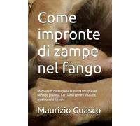 Come impronte di zampe nel fango: Manuale di coreografia di danza terapia del Metodo ChiAma. Facciamo come l’insalata, usiamo solo il cuore