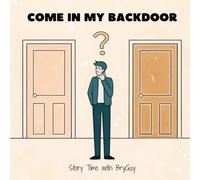 Come In My Backdoor (Story Time with BryGuy)