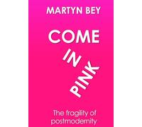Come In Pink: The fragility of postmodernity