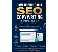 Come iniziare con il SEO copywriting aziendale: Guida pratica per aziende che vogliono farsi trovare, spiegare meglio la propria offerta e trasformare i contenuti in un asset commerciale