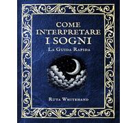 Come interpretare i sogni: Guida pratica per trasformare le visioni notturne in messaggi di crescita personale