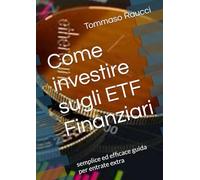 Come investire sugli ETF Finanziari: semplice ed efficace guida per entrate extra (Better Money and Satisfaction)