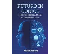 Come l’Intelligenza Artificiale sta cambiando il lavoro (FUTURO IN CODICE)