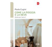 Come la pioggia e la neve. Omelie per l'anno C (Itinerari di fede)