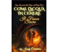 COME L'ACQUA IN CENERE VOLUME II: IL FUOCO SACRO (COME L'ACQUA IN CENERE Le Cronache della Strega e del Drago)