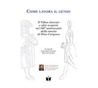 Come lavora il genio. Il Villon ritrovato e altre scoperte nel 140° anniversario della nascita di Dino Campana