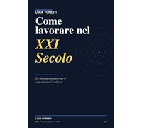 Come lavorare nel XXI Secolo: Un sistema operativo per chi lavora in organizzazioni moderne