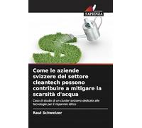 Come le aziende svizzere del settore cleantech possono contribuire a mitigare la scarsità d'acqua: Caso di studio di un cluster svizzero dedicato alle tecnologie per il risparmio idrico