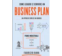 Come leggere (e scrivere) un business plan: Un approccio semplice ma rigoroso