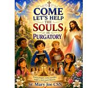 Come let's help the Souls in Purgatory: Helping Children discover the joy of praying for the Holy Souls