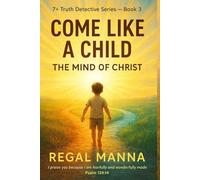 COME LIKE A CHILD: THE MIND OF CHRIST (Truth Detective Children Series)