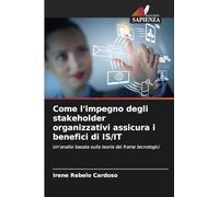 Come l'impegno degli stakeholder organizzativi assicura i benefici di IS/IT: Un'analisi basata sulla teoria dei frame tecnologici