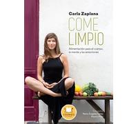 Come limpio. Alimentación para el cuerpo, la mente y las emociones | Carla Zaplana