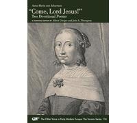 “Come, Lord Jesus!”: Two Devotional Poems. A Bilingual Edition (Volume 116) (The Other Voice in Early Modern Europe: The Toronto Series)