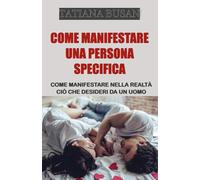 Come manifestare una persona specifica: Come manifestare un uomo che vuole impegnarsi con te; Legge dell'Assunzione: manifestare l’amore; Come manifestare la relazione che desideri con un uomo