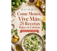 Come Menos, Vive Más: 25 Recetas Bajas en Calorías
