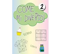 Come mi diverto! Gioca, conta, scrivi, disegna e colora (Vol. 2)