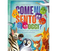 Come mi sento oggi? Tante storie per comprendere le nostre emozioni. Ediz. a colori (White Star Kids)